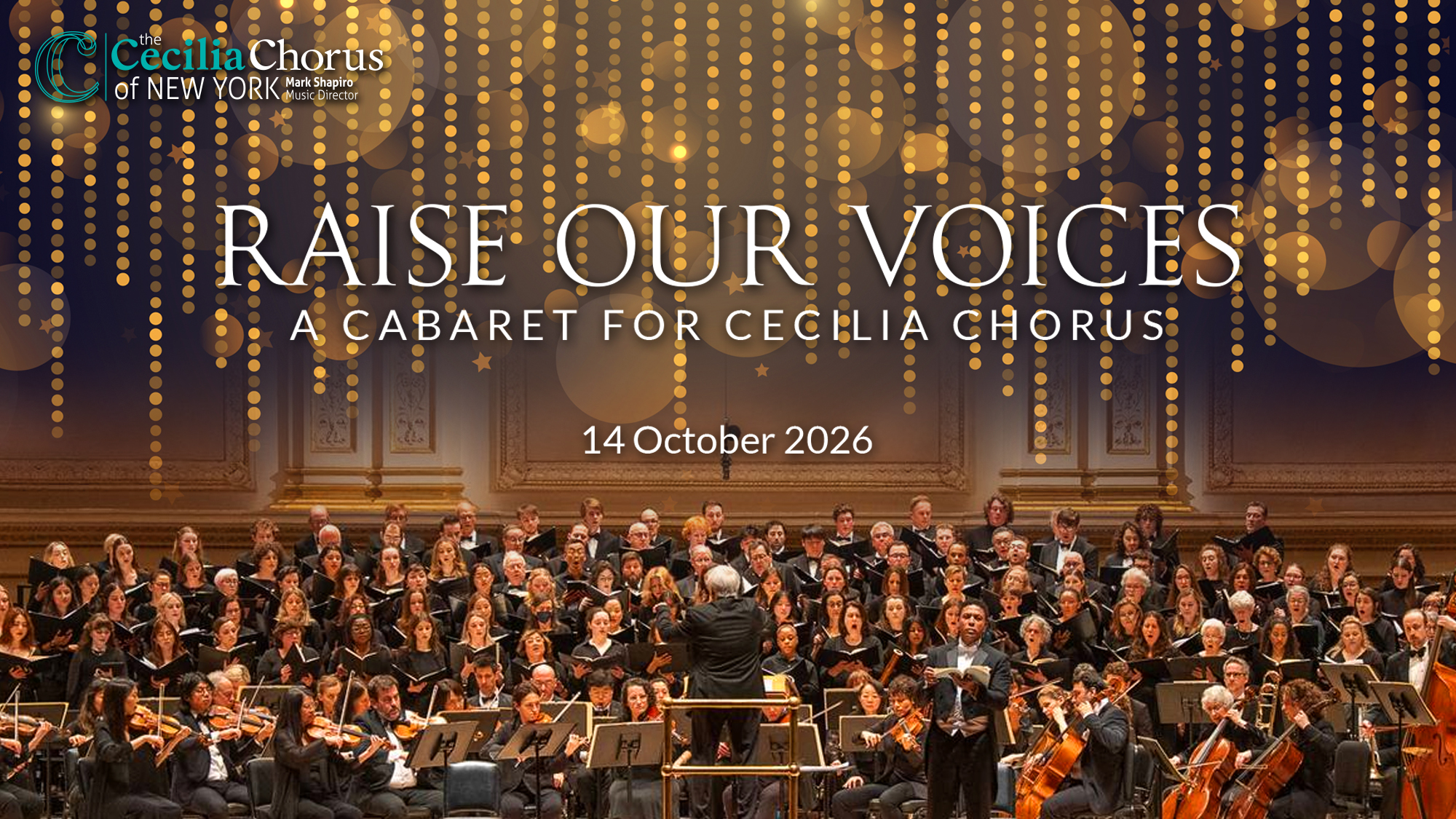 A large choir and orchestra perform onstage under golden lights. The text reads, “Raise Our Voices: A Cabaret for Cecilia Chorus. 14 October 2026.” In the upper left, the Cecilia Chorus of New York’s logo is displayed. Audience members are visible in the foreground, eagerly anticipating an unforgettable cabaret evening dedicated to raising voices in harmony.