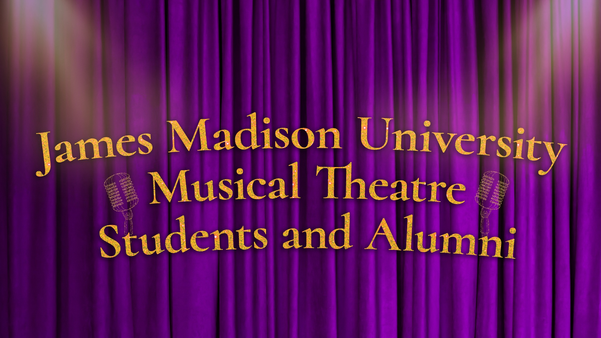 Gold text on a purple theater curtain reads: “James Madison University Musical Theatre Students and Alumni,” highlighting the talented students and alumni from the James Madison University Musical Theatre program. A vintage microphone graphic flanks each side of “Musical Theatre.” The curtain features soft stage lighting and elegant vertical folds.