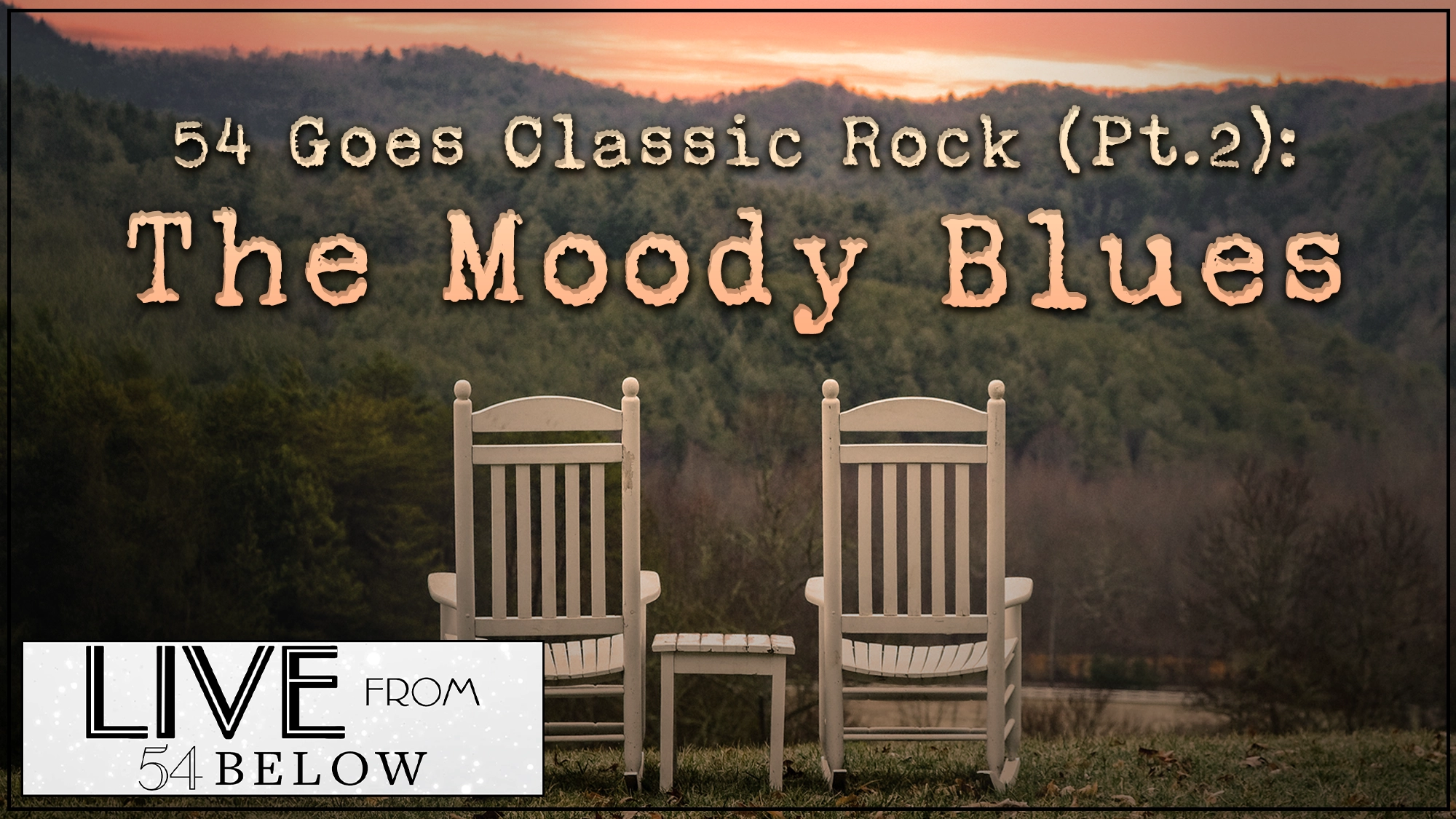 Two white rocking chairs face distant mountains under a cloudy sunset sky. Text reads: “54 Goes Classic Rock (Pt. 2): The Moody Blues.” At bottom left is a “Live from 54 Below” logo, highlighting this special LIVESTREAM event. The scene feels peaceful and rustic, perfectly capturing the timeless spirit of classic rock.