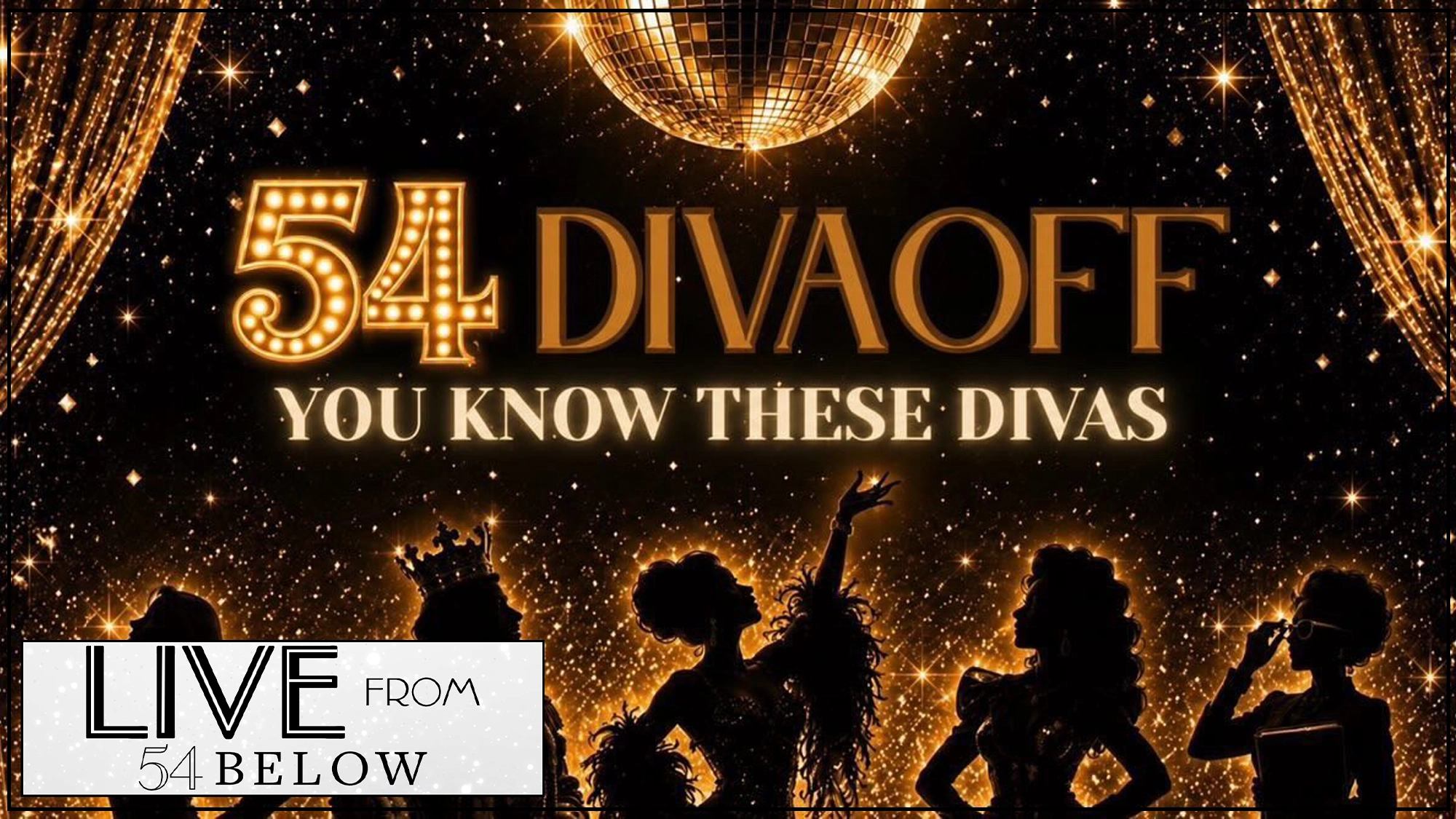 LIVE Diva Off Gold disco ball and sparkling lights above silhouettes of five performers in glamorous poses. Large gold text reads “54 DIVA OFF YOU KNOW THESE DIVAS.” Bottom left logo: “LIVE FROM 54 BELOW” in bold and thin fonts. The scene is festive, theatrical, and ready to shine worldwide with all the excitement of a Diva Off LIVESTREAM.