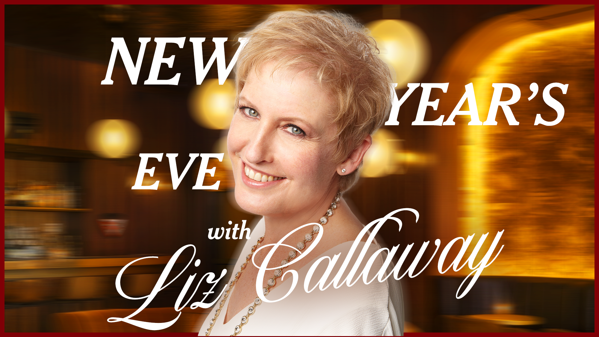 A smiling woman with short blonde hair stands in front of a warmly lit, blurry bar. White text over the image reads: “NEW YEAR’S EVE with Liz Callaway.” The overall mood is festive and inviting, perfectly capturing the anticipation of New Year’s Eve celebrations with Liz Callaway.