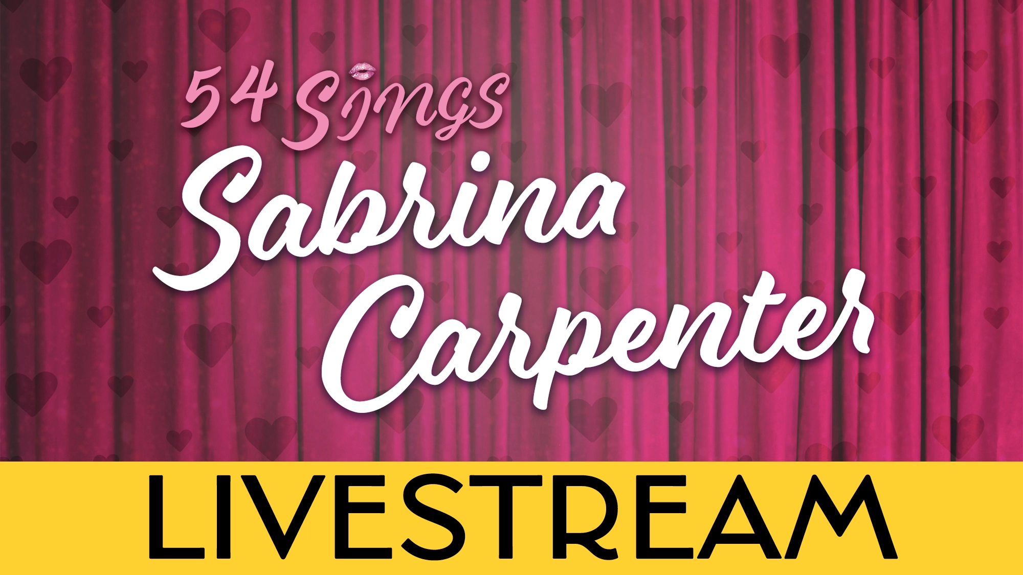 Pink curtain background with light heart patterns, white script text reading “54 Sings Sabrina Carpenter,” and a bold yellow bar at the bottom with black uppercase text reading “LIVESTREAM.”.