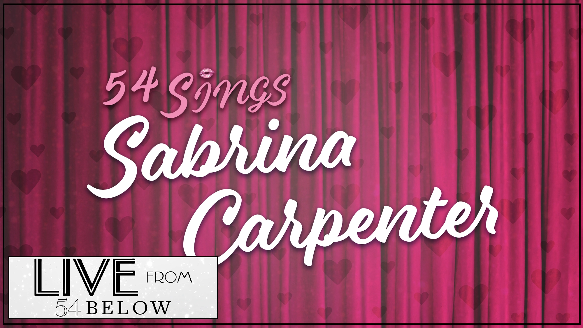 Sabrina Carpenter show image A pink curtain with small heart patterns features the text “54 Sings Sabrina Carpenter” in white and pink script. In the bottom left corner is a white box with the black text “LIVE FROM 54 BELOW.”.