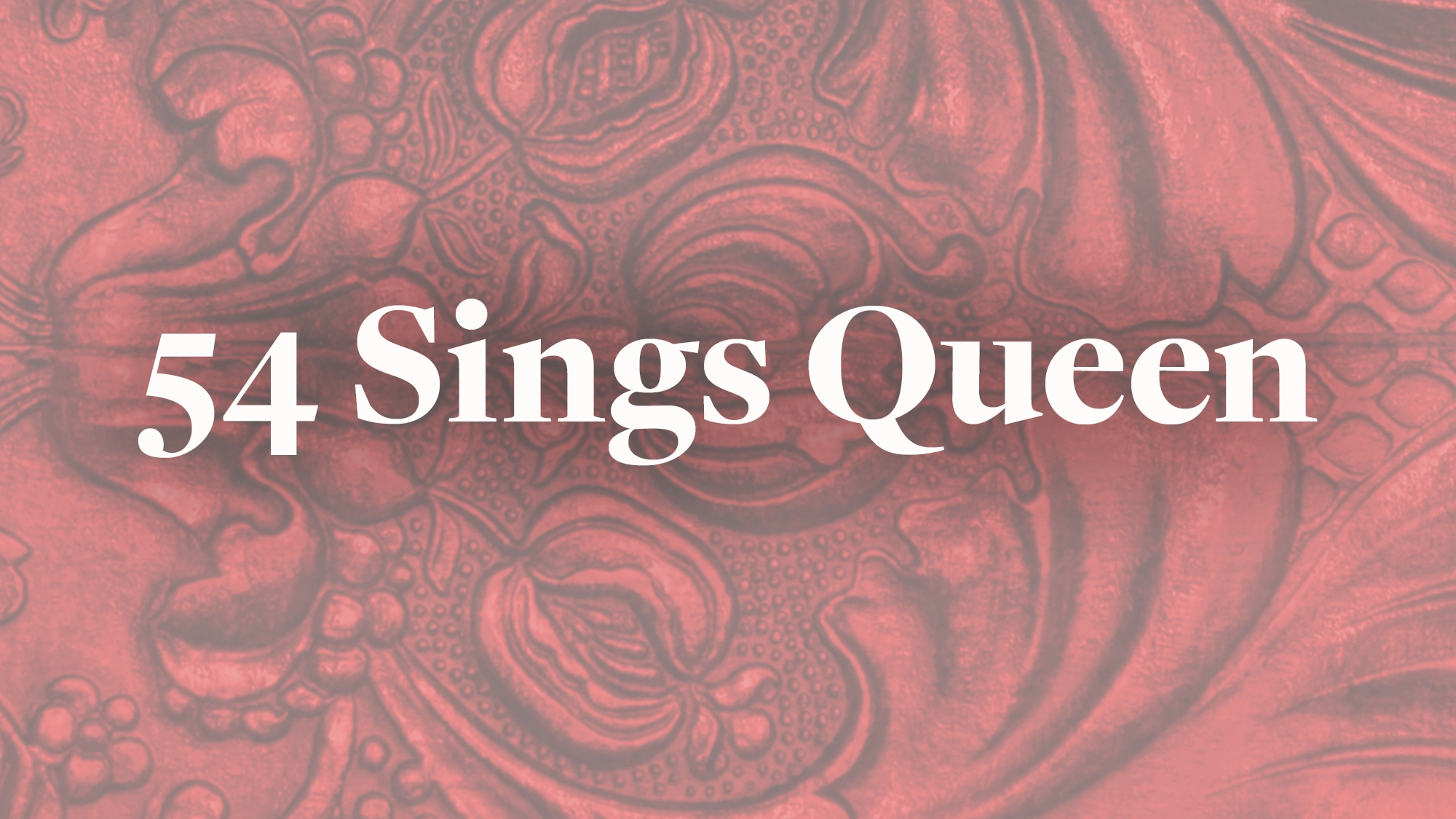 White text reading “54 Sings Queen” is centered over a red background with an ornate, embossed pattern featuring floral and curved decorative motifs. The overall effect is elegant and theatrical, perfectly setting the stage for this unforgettable Queen tribute.