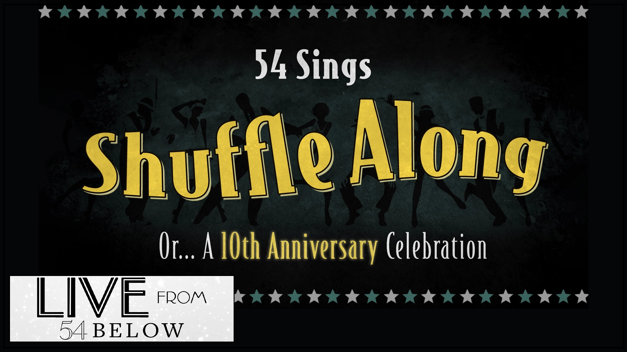 LIVE Shuffle Along... A dark marquee-style poster reads “54 Sings Shuffle Along Or… A 10th Anniversary Celebration.” Silhouetted dancers appear in the background. A white star border surrounds the text, highlighting this special LIVESTREAM event. A silver logo at the bottom left says “Live from 54 Below.”.