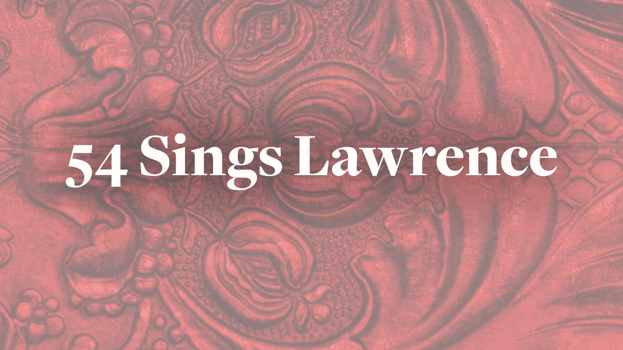 White text reading “54 Sings Lawrence” is centered on a pinkish-red ornate, textured background featuring swirls and floral patterns. The “54 Sings Lawrence” lettering stands out clearly amid the intricate, decorative backdrop, creating a striking focal point against the rich design.