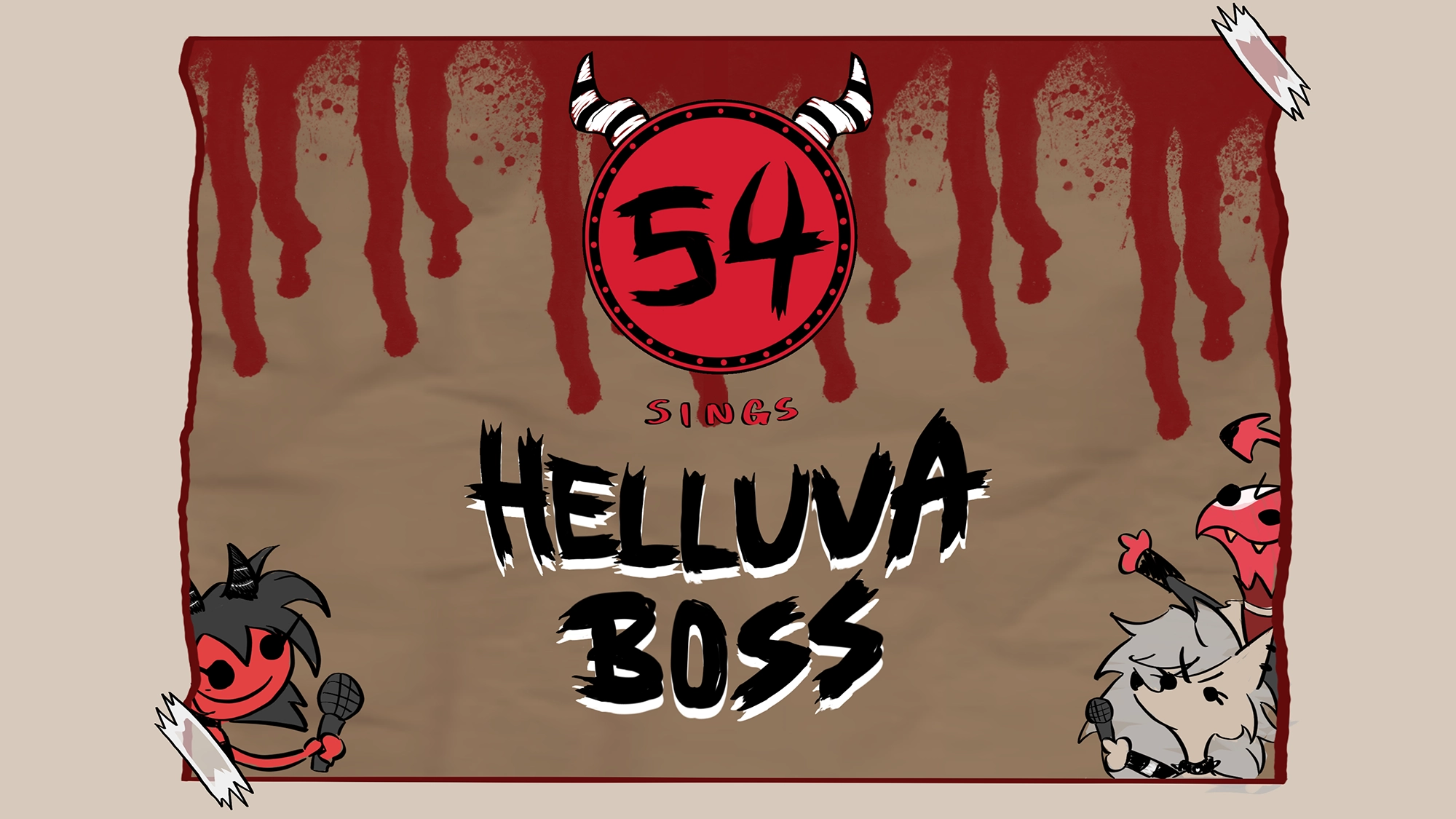 A parchment banner with blood drips and “54 SINGS HELLUVA BOSS” in bold black text. Cartoon demons, one with a microphone, appear at the bottom corners. The number 54 in a red circle with horns is at the top center, highlighting the excitement of 54 Sings taking on iconic Helluva Boss songs. The colors are red, beige, and black.