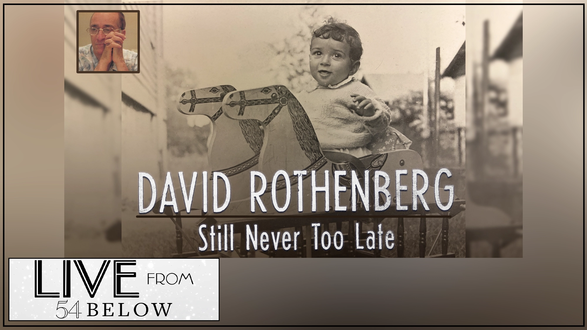 Vintage photo of a smiling child on a wooden horse. Inset: adult man with glasses resting chin on hands—David Rothenberg. Large text: “David Rothenberg Still Never Too Late.” Bottom left features “Live from 54 Below” and “livestream” text in black and white. Sepia-toned, bordered image.