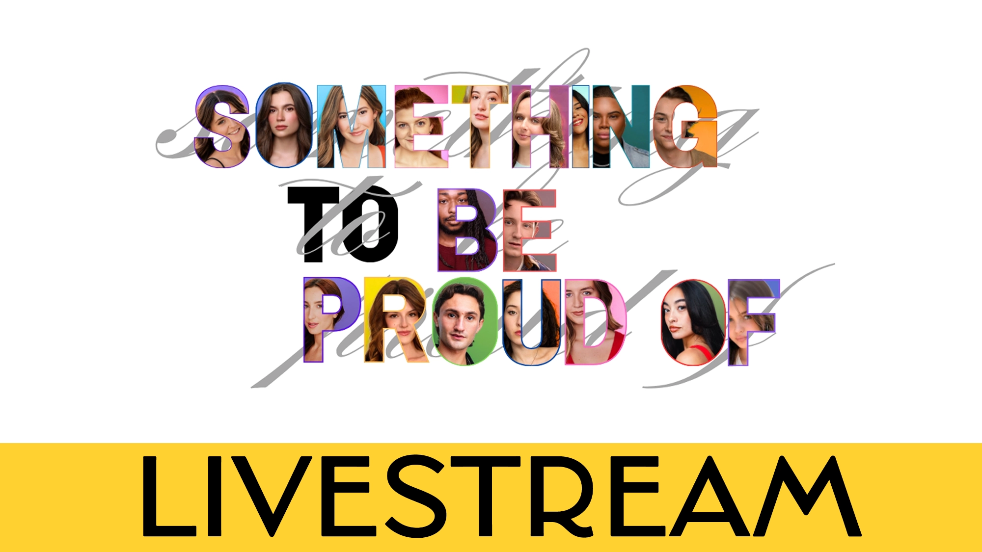 The phrase “SOMETHING TO BE PROUD OF” is filled with diverse faces, capturing the spirit of Act 2. “LIVESTREAM” in bold black text on a yellow background appears at the bottom. Handwritten, faint script overlays the image’s center. The background is white.