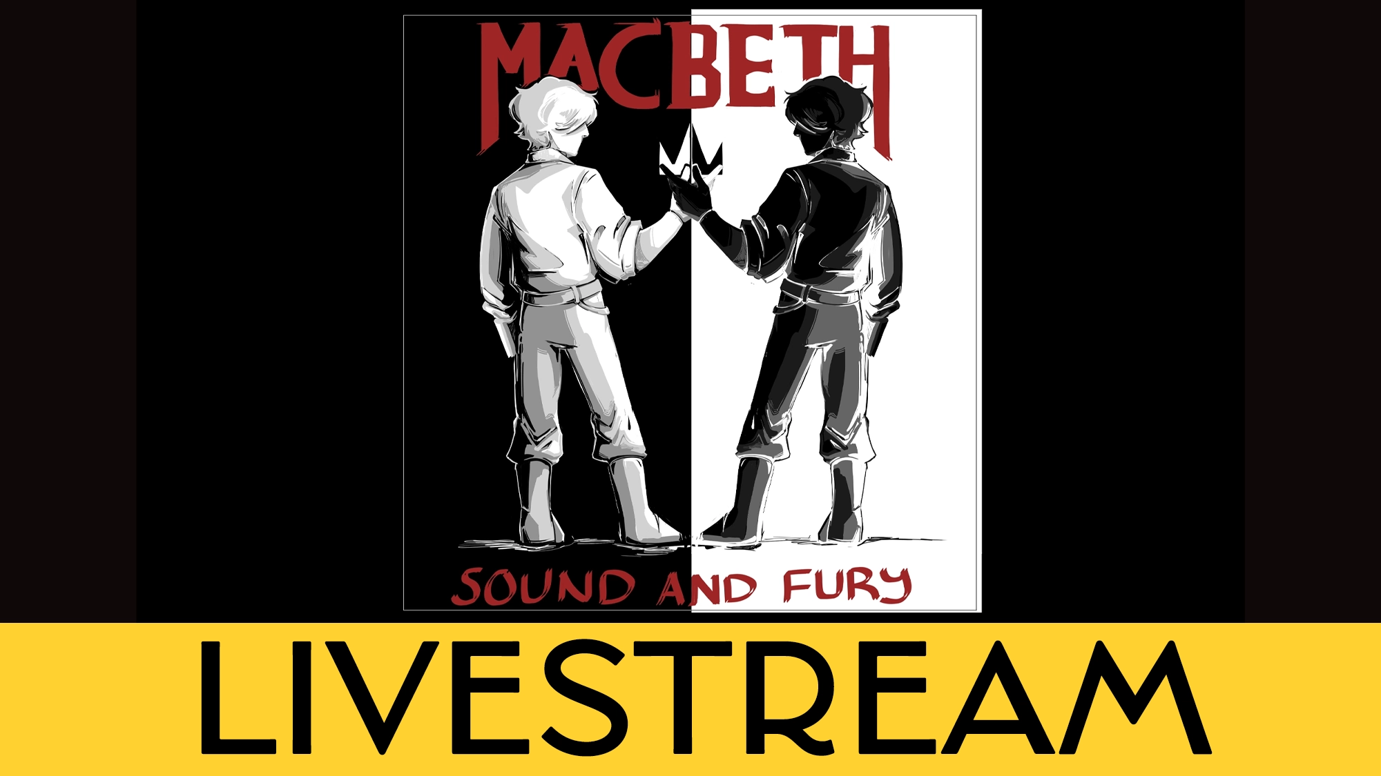 Two figures in grayscale hold a crown together on a split black-and-white background, capturing the intense drama of Macbeth. Above, bold red text reads “MACBETH.” Below, “SOUND AND FURY” appears in red. A yellow banner at the bottom displays large black text: “LIVESTREAM,” announcing this electrifying new musical event.