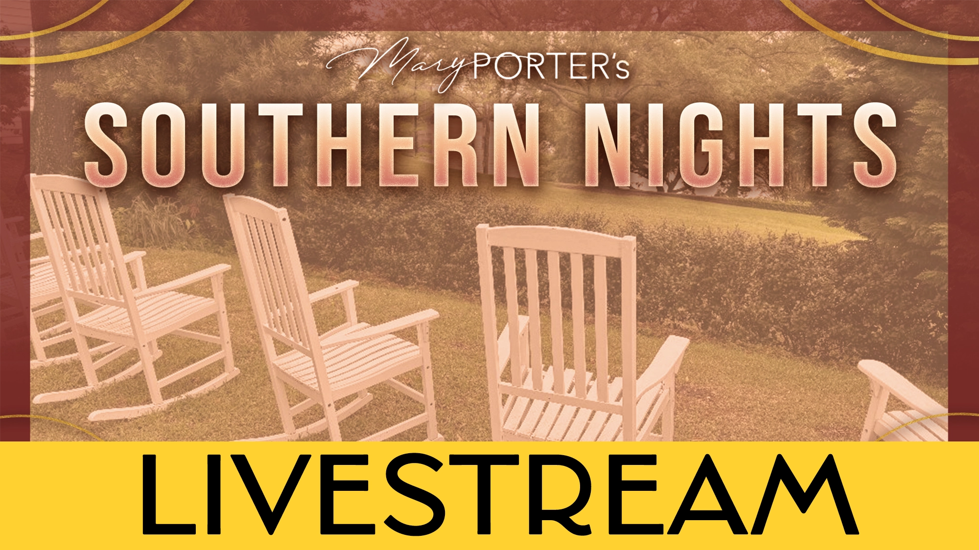 A graphic for “Mary Porter’s Southern Nights” features white rocking chairs on a lawn with trees in the background. “LIVESTREAM” is boldly displayed at the bottom in yellow and black text.