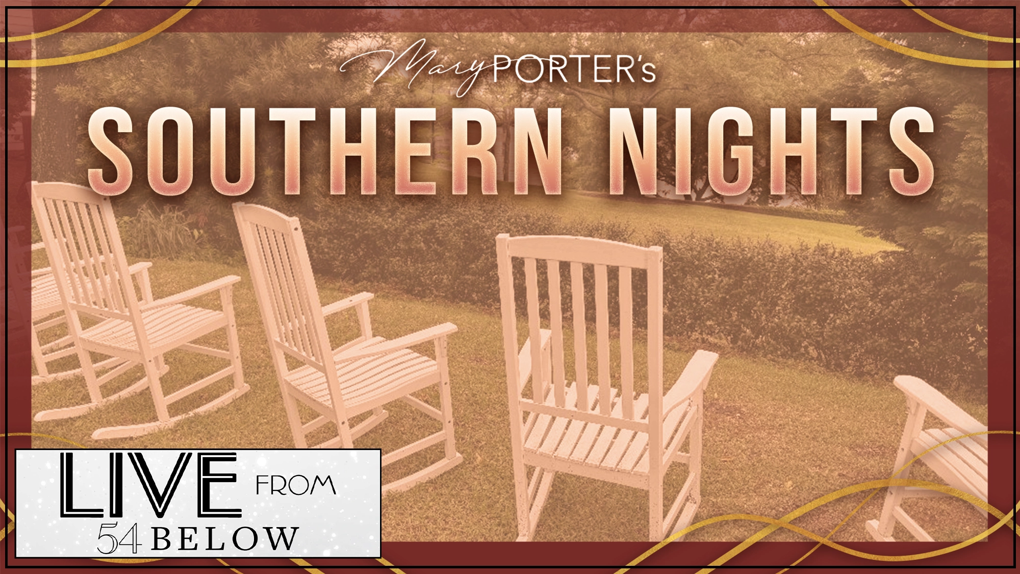 Four white rocking chairs face a garden with green grass and trees. Text reads, “Mary Porter’s Southern Nights.” Lower left has a box labeled “LIVE FROM 54 BELOW.” Gold ribbon-like lines border the image. The scene feels calm and inviting.