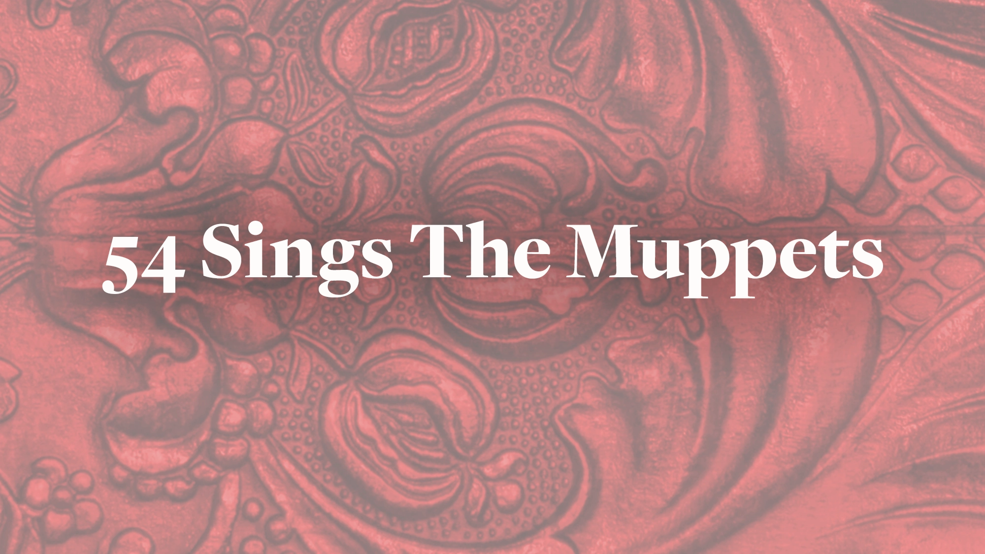 The text “54 Sings The Muppets” appears in white serif font, centered on a pinkish-red background with an ornate, embossed floral and swirl pattern, giving this 54 Sings event a vintage, textured feel.