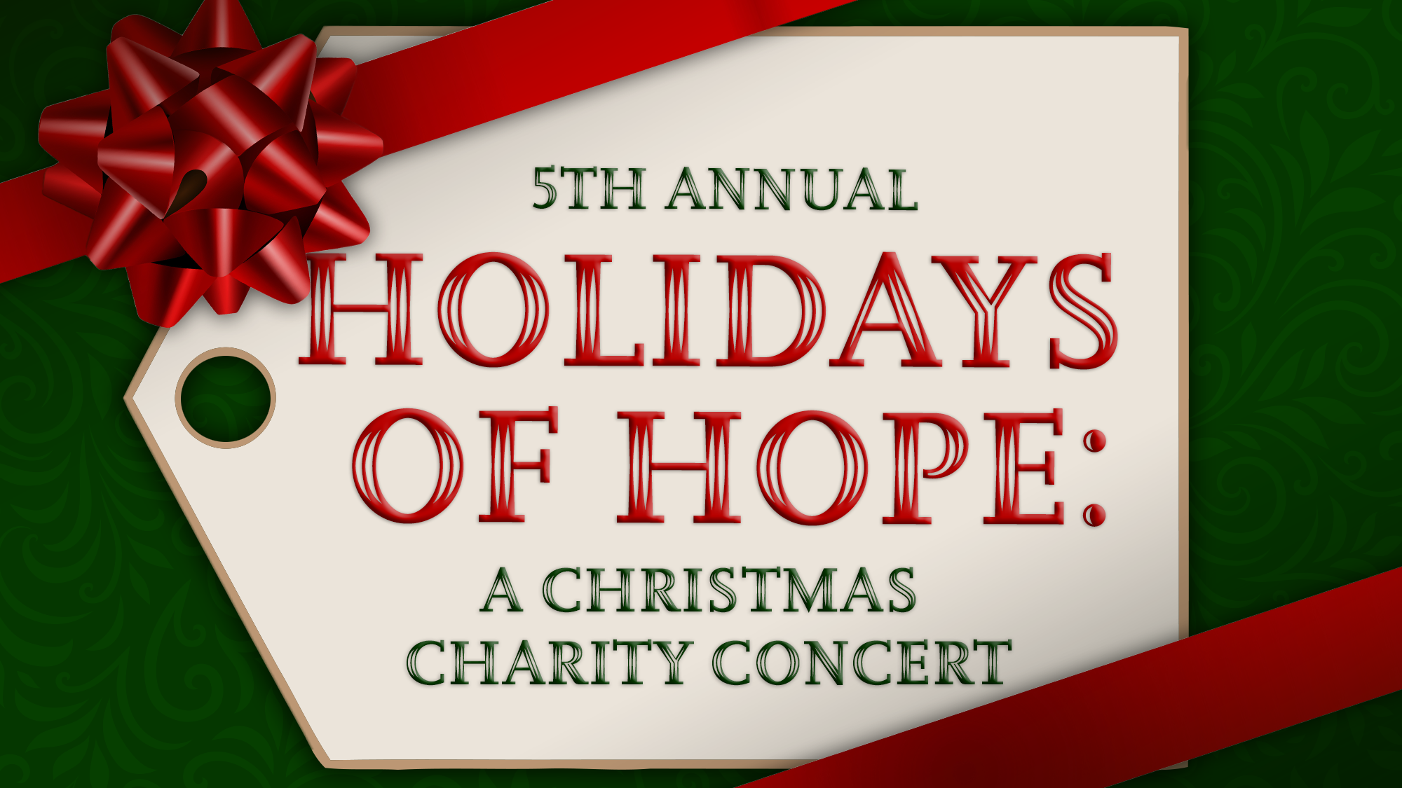 A large gift tag with a red bow reads “5th Annual Holidays of Hope: A Christmas Charity Concert” in red and green text, set against a green patterned background, perfectly capturing the festive spirit of this cherished Annual Christmas Concert.