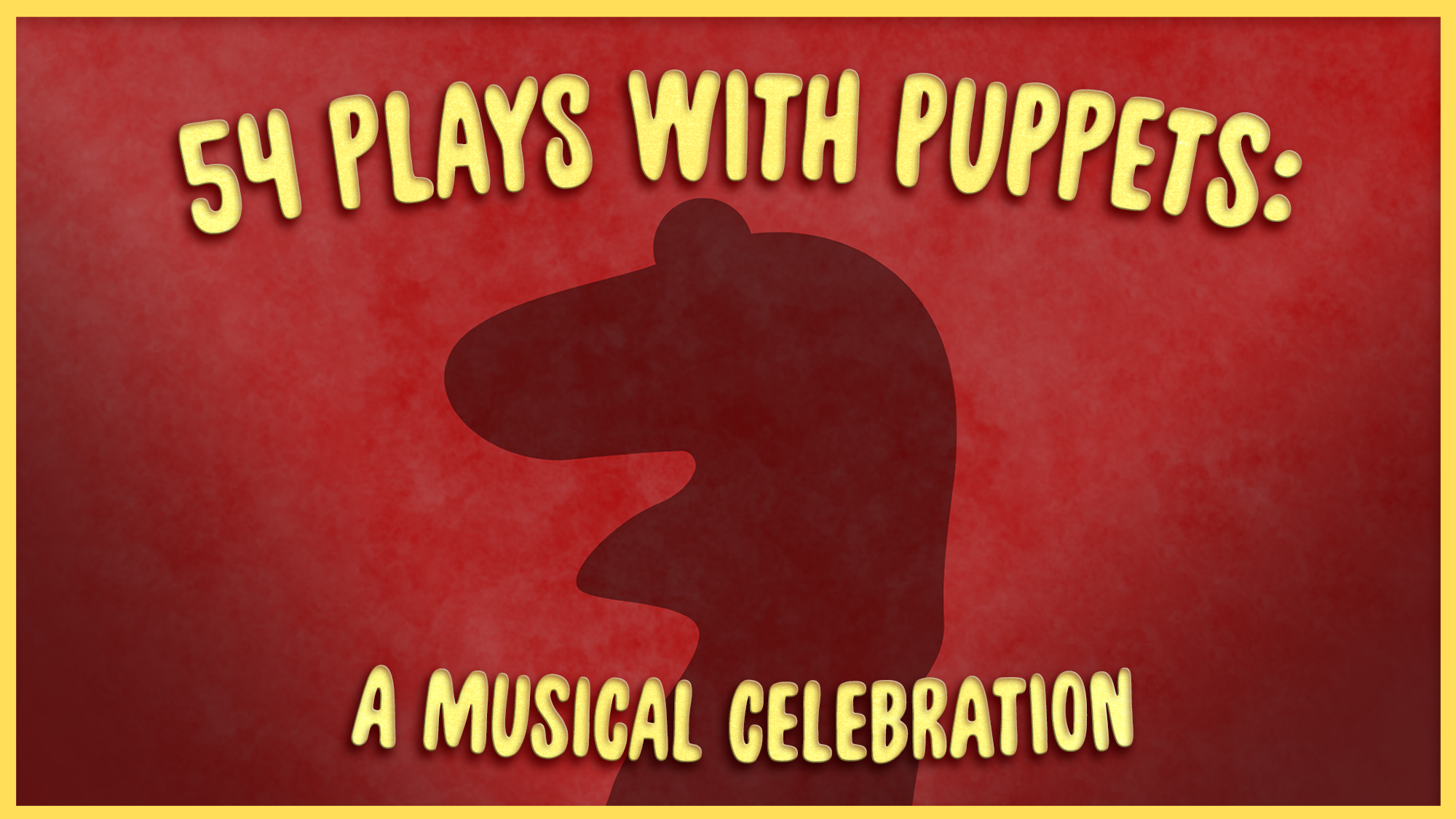 v1_siteimage27_Puppets A red background features the yellow text “54 Plays With Puppets: A Musical Celebration.” In the center, the dark silhouette of a sock puppet’s head stands out against the red, perfectly capturing the playful spirit of puppets. The entire scene is bordered by a thin yellow frame, highlighting this unique musical celebration.
