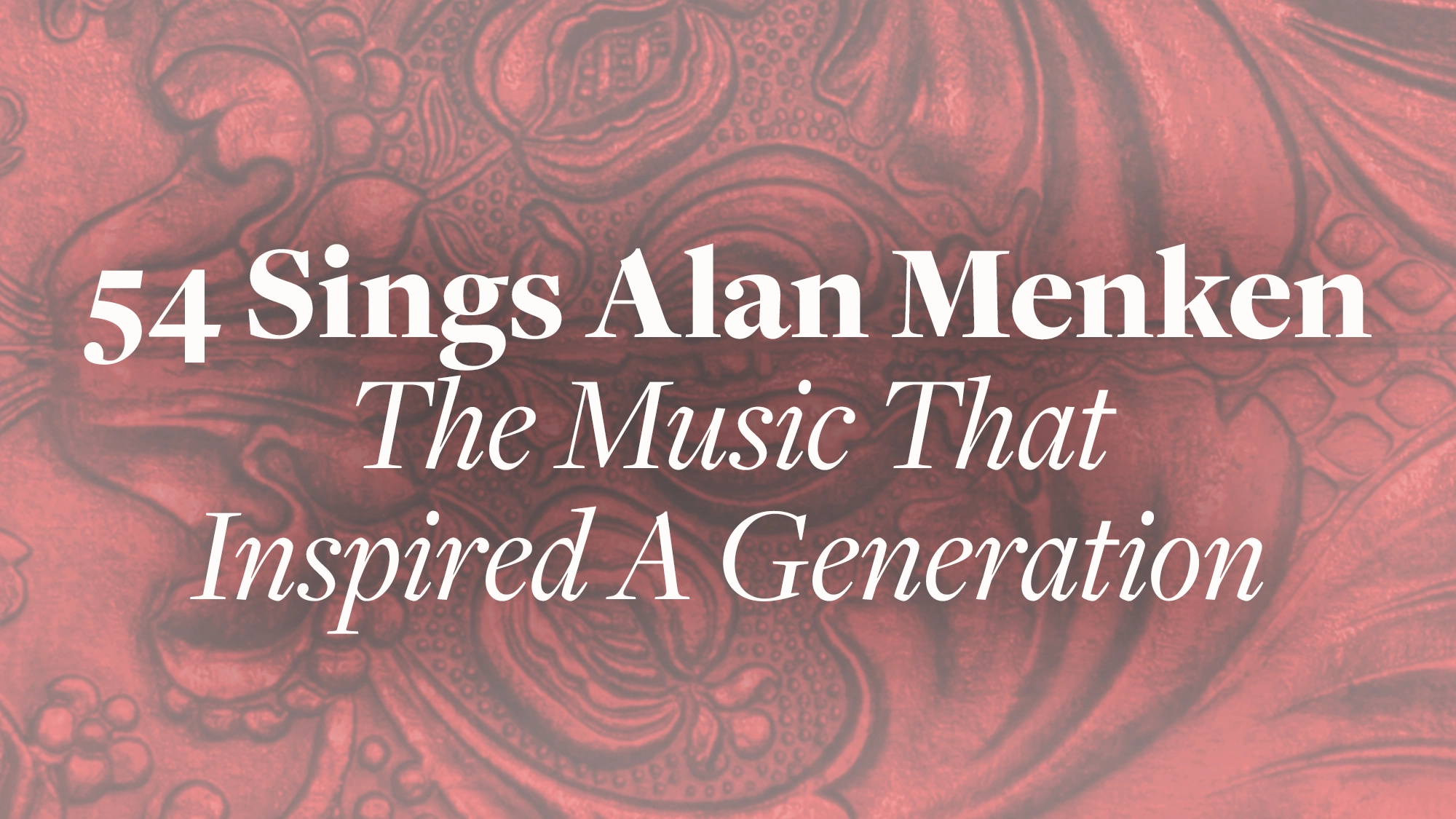 White serif text reading “54 Sings Alan Menken: The Music That Inspired A Generation” set against a monochromatic, embossed floral leather background in shades of soft coral and red.