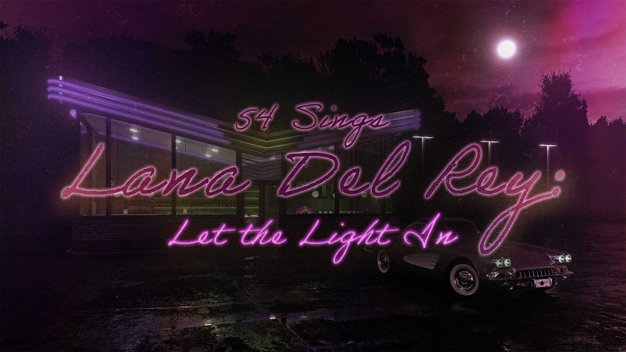 A neon pink sign reading “54 Sings Lana Del Rey: Let the Light In” glows against a dark, moody background featuring a mid-century diner and a vintage car. Above the silhouetted trees, a bright, full moon shines in a dark, purple-tinted night sky.