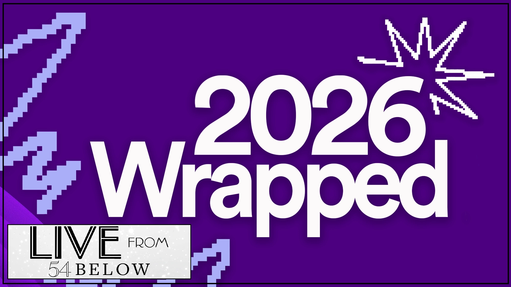 The text “2026 Wrapped” appears in large white letters against a vibrant purple background with light purple pixelated shapes. In the bottom left corner, a white rectangle contains the black text “LIVE FROM 54 BELOW,” marking this live event.