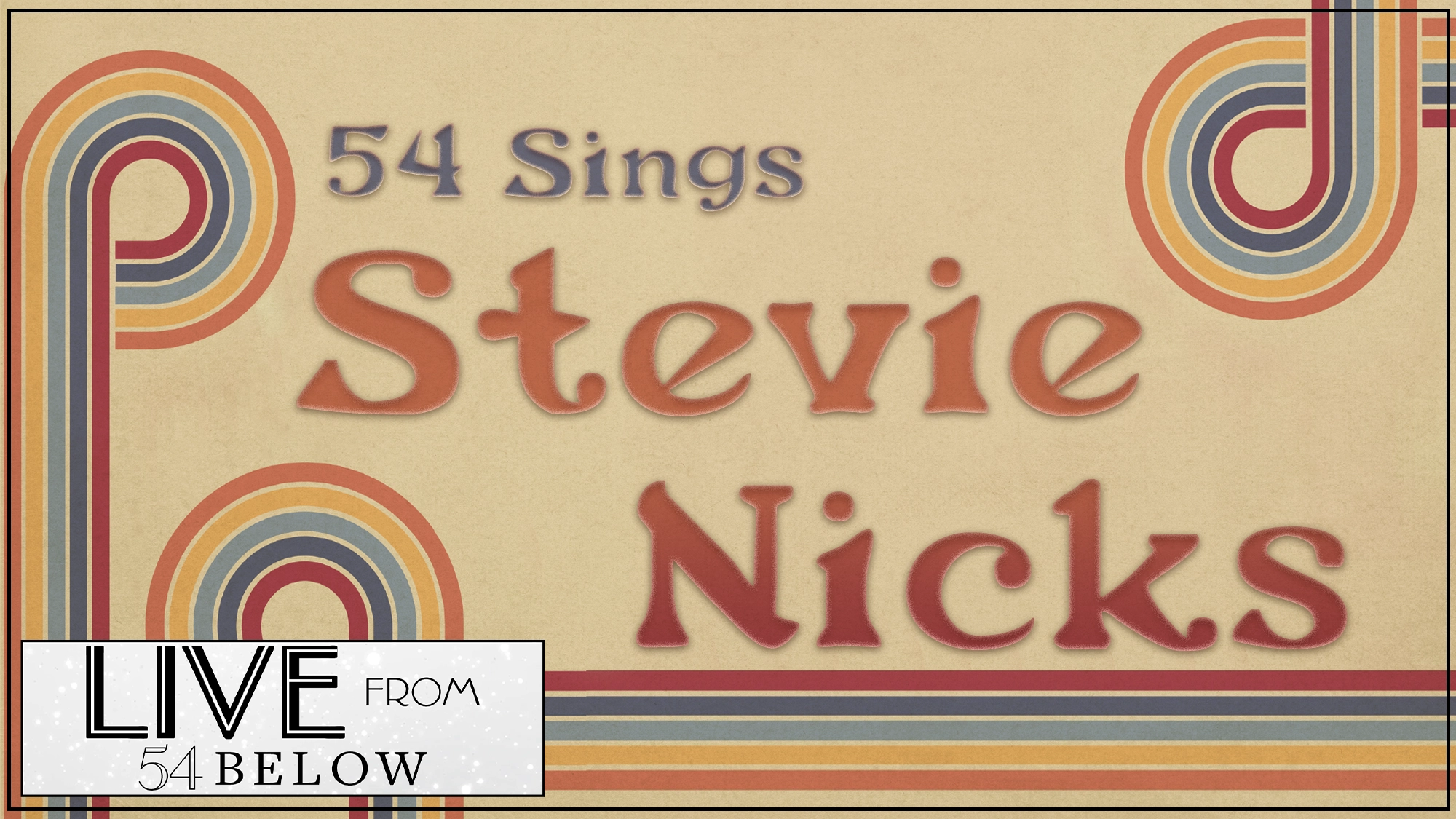 Beige poster with retro rainbow stripes framing “54 Sings Stevie Nicks” in bold orange and brown text. A white box at the bottom left reads “LIVE FROM 54 BELOW,” evoking a vintage 1970s style—catch it via livestream!.