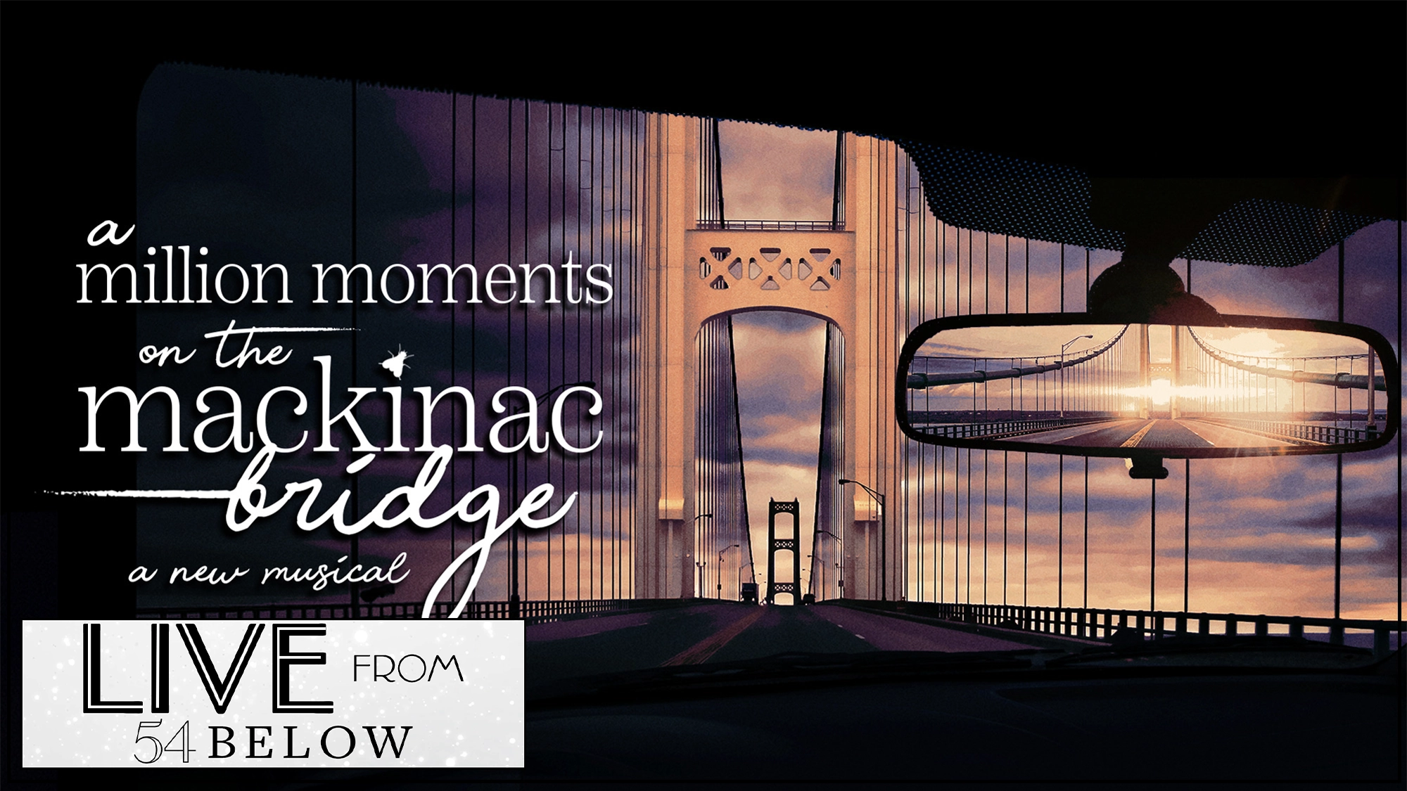 Promotional poster for the musical “A Million Moments on the Mackinac Bridge” showing a sunset view from a car driving toward the bridge, with the road reflected in the rearview mirror. A text box at the bottom announces the livestream from 54 Below.