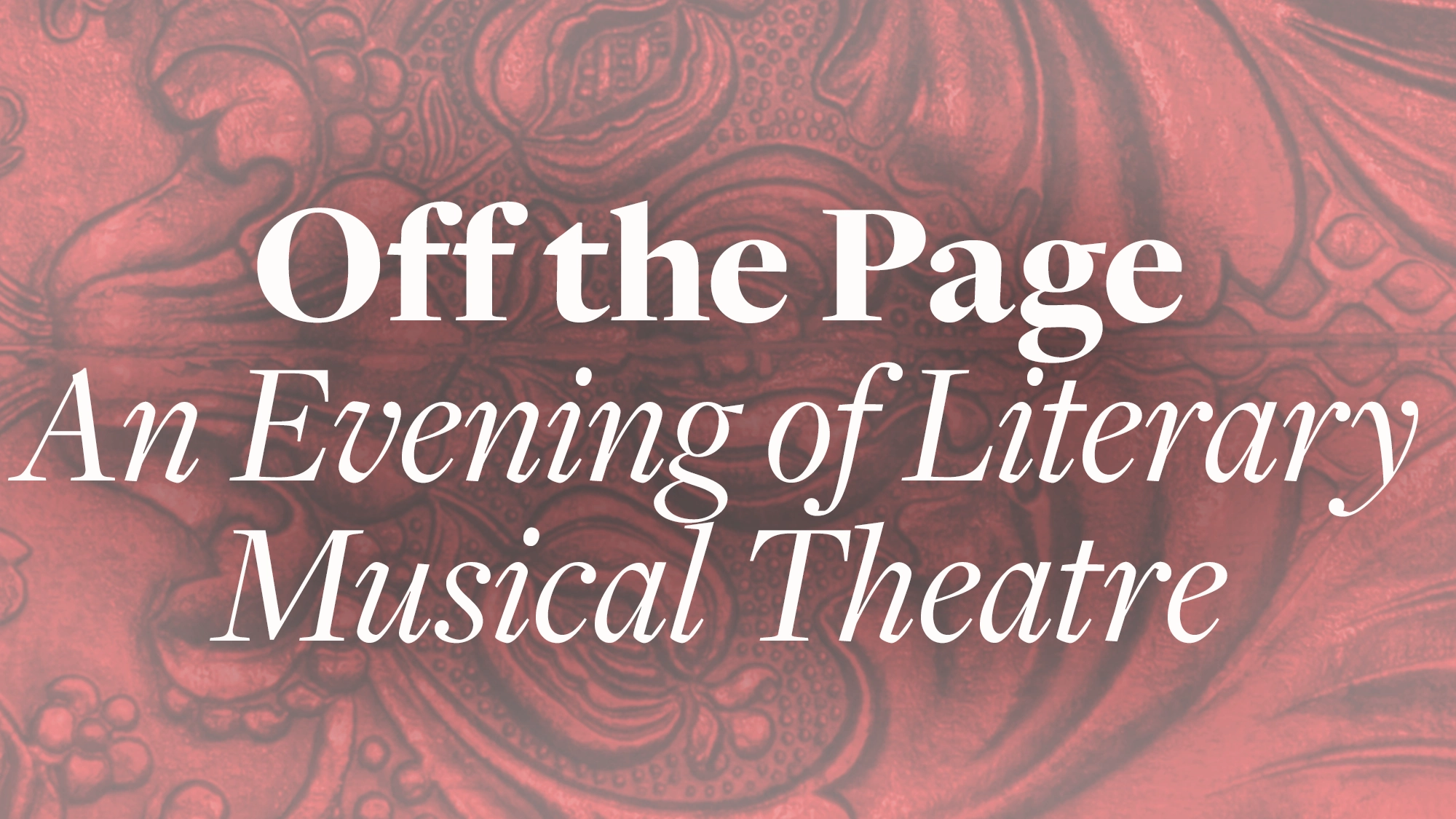 The text “Off the Page: An Evening of Literary Musical Theatre” is centered in large white font over a dusty rose background featuring a subtle, embossed, and symmetrical floral pattern.