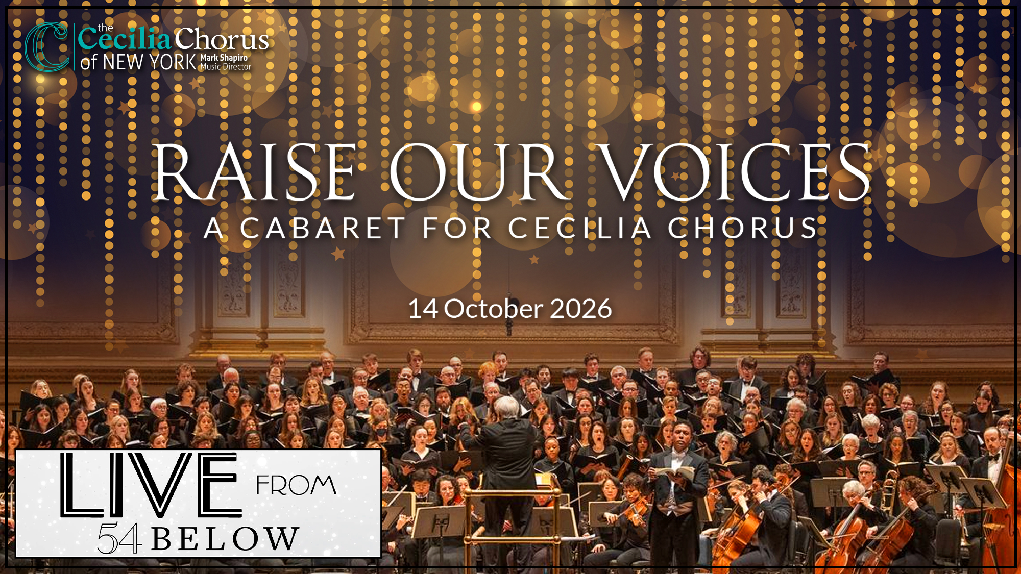 Event poster for “Raise Our Voices: A Cabaret for Cecilia Chorus of New York” on 14 October 2026. The text overlays an image of a large orchestra and chorus performing on stage, with a small box in the corner noting a livestream from 54 Below.